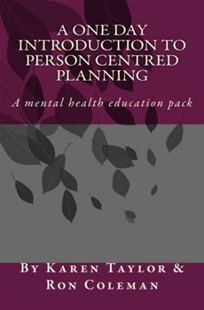 A one day introduction to mental health  person centred planning by Karen Taylor Ron Coleman